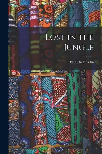 Lost in the Jungle by Paul Du Chaillu
