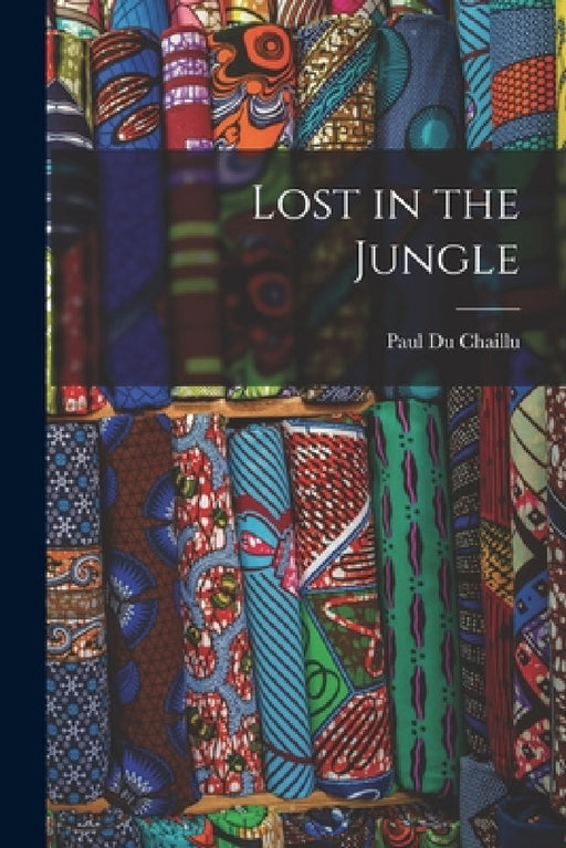 Lost in the Jungle by Paul Du Chaillu