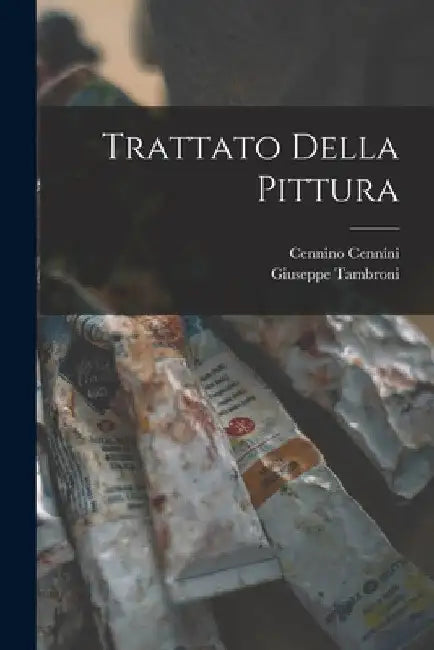 Trattato Della Pittura by Cennino Cennini
