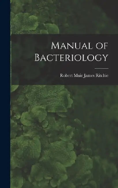 Manual of Bacteriology by Robert Muir James Ritchie