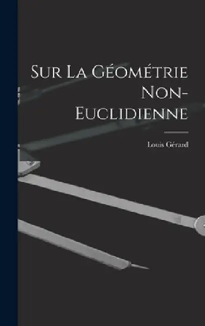 Sur La Géométrie Non-Euclidienne by Louis Gérard