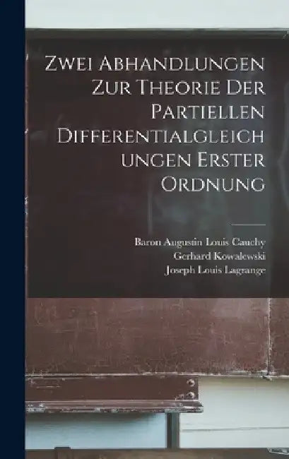 Zwei Abhandlungen Zur Theorie Der Partiellen Differentialgleichungen Erster Ordnung by Joseph Louis Lagrange