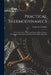 Practical Thermodynamics: A Treatise On the Theory and Design of Heat Engines, Refrigeration Machinery, and Other Power-Plant Apparatus by Forrest E. Cardullo
