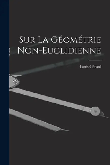 Sur La Géométrie Non-Euclidienne by Louis Gérard