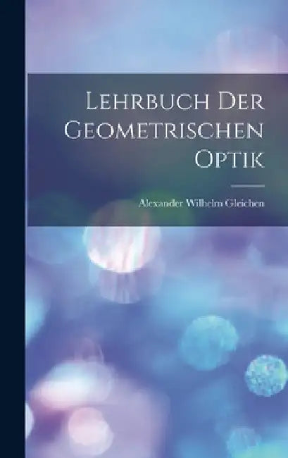 Lehrbuch Der Geometrischen Optik by Alexander Wilhelm Gleichen