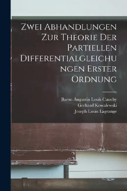 Zwei Abhandlungen Zur Theorie Der Partiellen Differentialgleichungen Erster Ordnung by Joseph Louis Lagrange