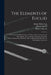 The Elements of Euclid: The Errors by Which Theon, Or Others, Have Long Vitiated These Books, Are Corrected, and Some of Euclid's Demonstratio by Robert Simson