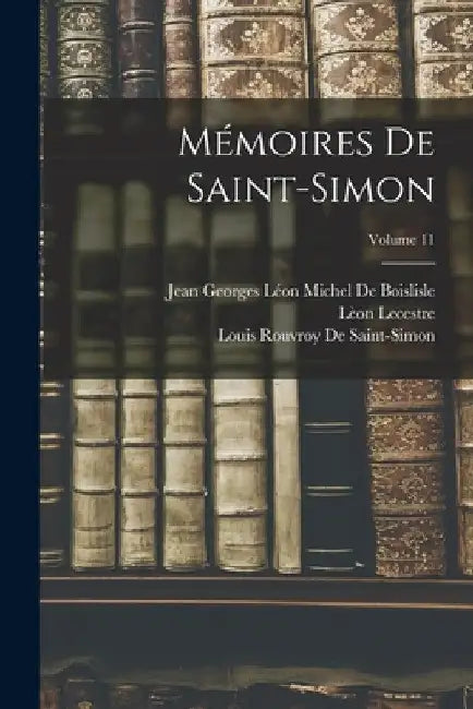 Mémoires De Saint-Simon; Volume 11 by Lèon Lecestre