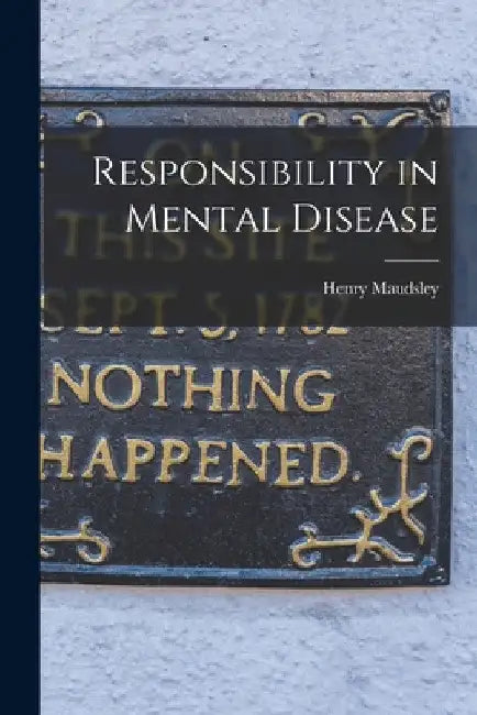 Responsibility in Mental Disease by Henry Maudsley