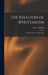 The Religion of Spiritualism [microform]: Its Phenomena and Philosophy by Samuel Watson