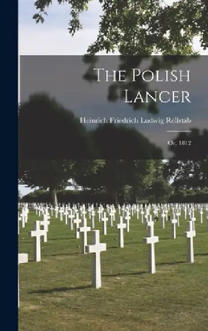 The Polish Lancer: Or, 1812 by Heinrich Friedrich Ludwig Rellstab