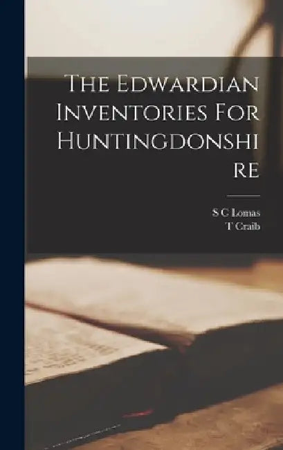 The Edwardian Inventories For Huntingdonshire by S. C. Lomas