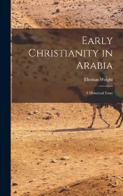 Early Christianity in Arabia: A Historical Essay by Thomas Wright