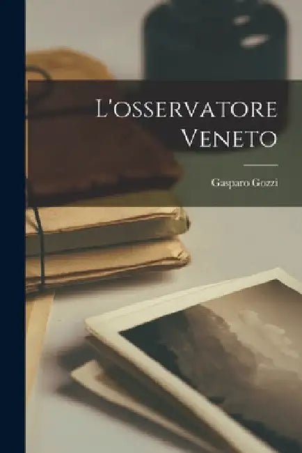 L'osservatore Veneto by Gasparo Gozzi