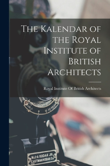 The Kalendar of the Royal Institute of British Architects by Royal Institute of British Architects