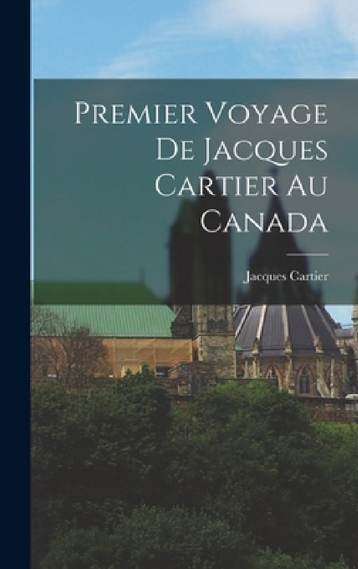 Premier Voyage de Jacques Cartier au Canada by Jacques Cartier