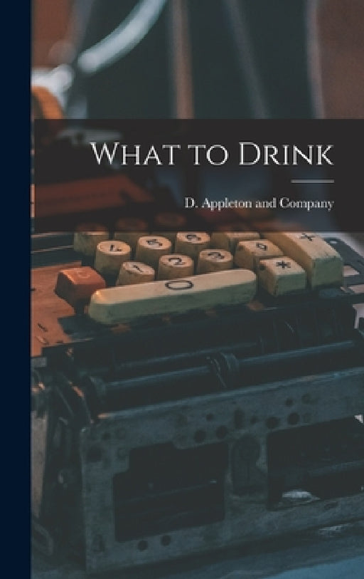 What to Drink by D Appleton and Company