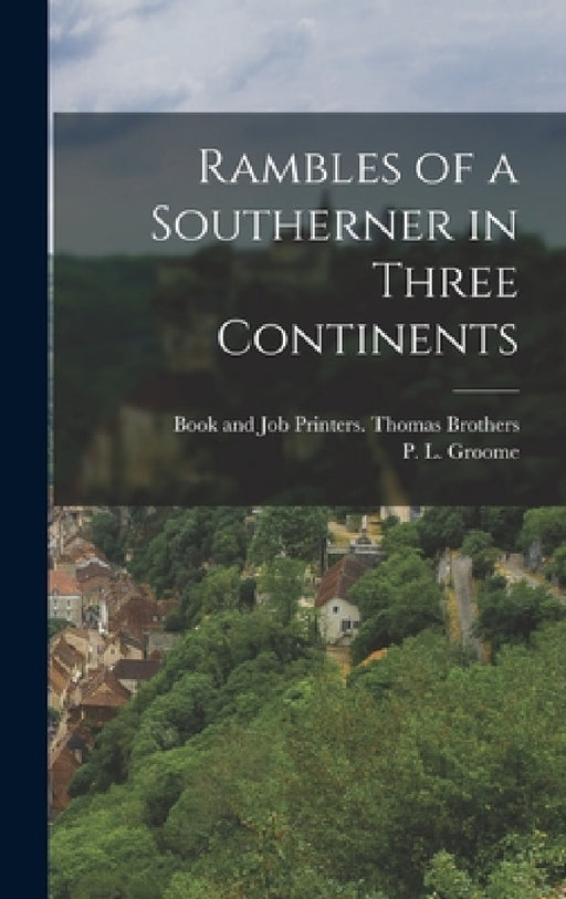 Rambles of a Southerner in Three Continents by P. L. Groome, Book And Job Printers Thomas Brothers