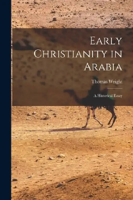 Early Christianity in Arabia: A Historical Essay by Thomas Wright