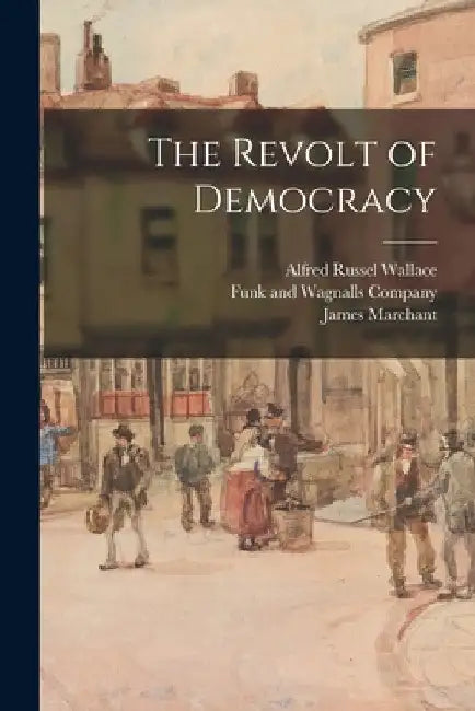 The Revolt of Democracy by Alfred Russel Wallace
