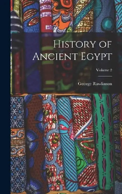 History of Ancient Egypt; Volume 2 by George Rawlinson