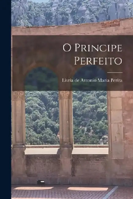 O Principe Perfeito by Livria de Antonio Maria Perira