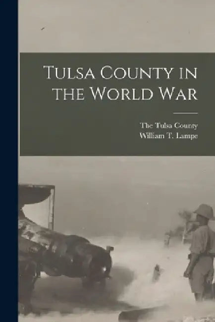 Tulsa County in the World War by William T. Lampe