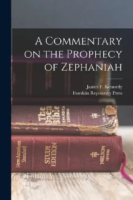 A Commentary on the Prophecy of Zephaniah by James F. Kennedy