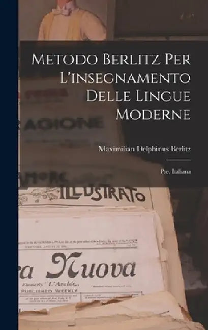 Metodo Berlitz Per L'insegnamento Delle Lingue Moderne: Pte. Italiana by Maximilian Delphinus Berlitz