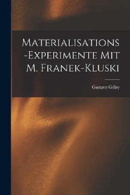 Materialisations-Experimente mit M. Franek-Kluski by Gustave Géley