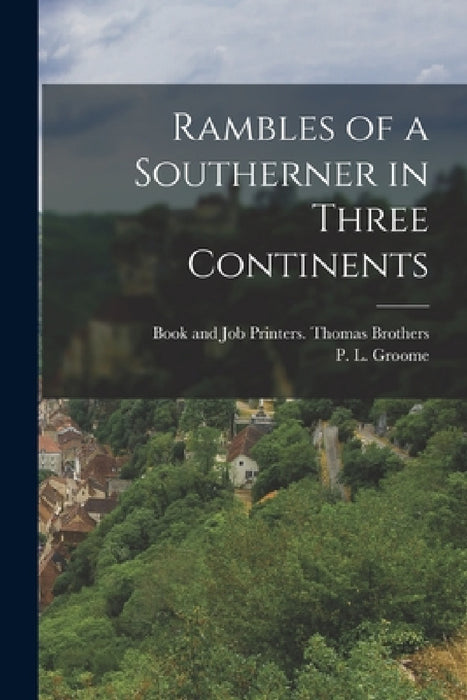 Rambles of a Southerner in Three Continents by P. L. Groome, Book And Job Printers Thomas Brothers