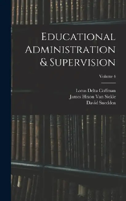 Educational Administration & Supervision; Volume 4 by Charles Hughes Johnston