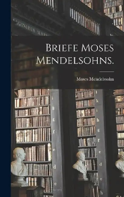 Briefe Moses Mendelsohns. by Moses Mendelssohn
