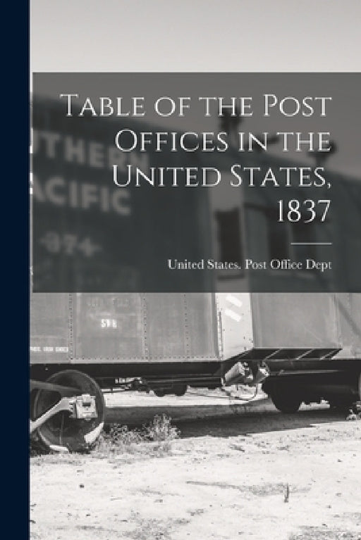 Table of the Post Offices in the United States, 1837 by United States Post Office Dept