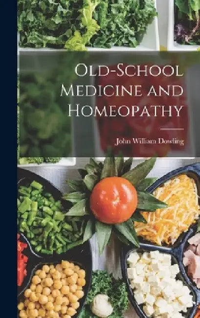 Old-School Medicine and Homeopathy by John William Dowling