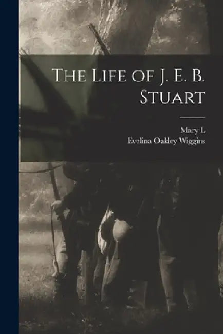 The Life of J. E. B. Stuart by Mary L. 1850-1923 Williamson