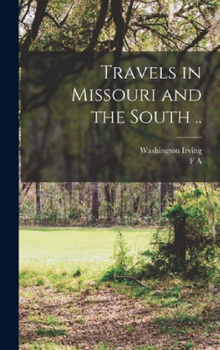 Travels in Missouri and the South .. by Washington Irving, F. A. 1842-1918 Sampson