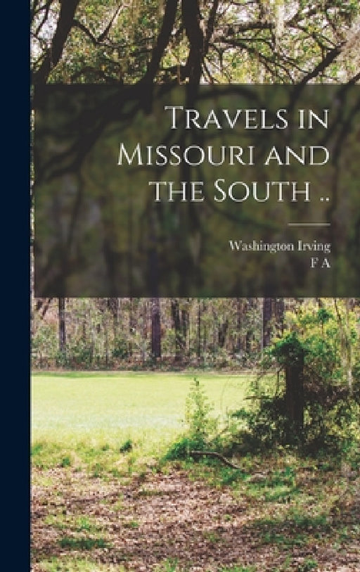 Travels in Missouri and the South .. by Washington Irving, F. A. 1842-1918 Sampson