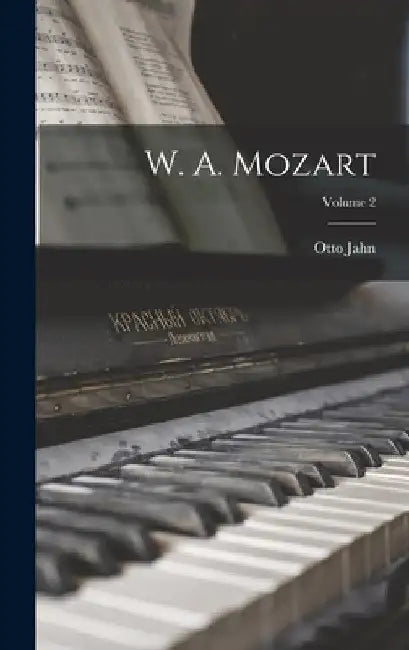 W. A. Mozart; Volume 2 by Otto Jahn
