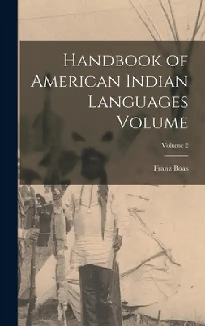 Handbook of American Indian Languages Volume; Volume 2 by Franz Boas