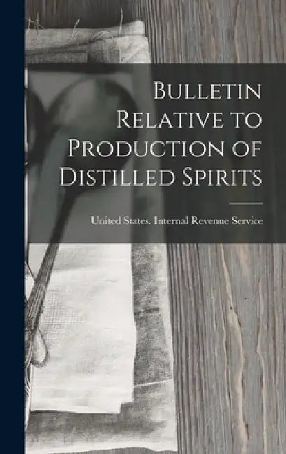 Bulletin Relative to Production of Distilled Spirits by United States Internal Revenue Service