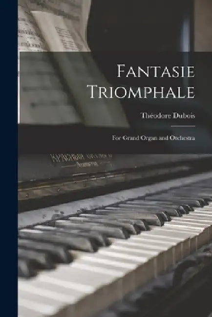 Fantasie Triomphale: For Grand Organ and Orchestra by Théodore DuBois