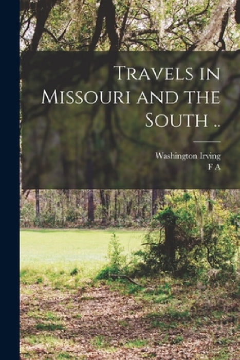 Travels in Missouri and the South .. by Washington Irving, F. A. 1842-1918 Sampson