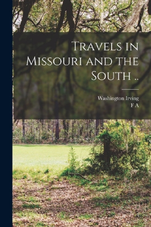 Travels in Missouri and the South .. by Washington Irving, F. A. 1842-1918 Sampson