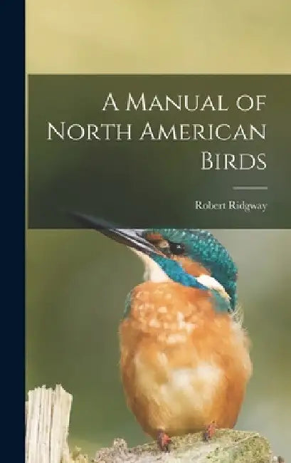 A Manual of North American Birds by Robert Ridgway