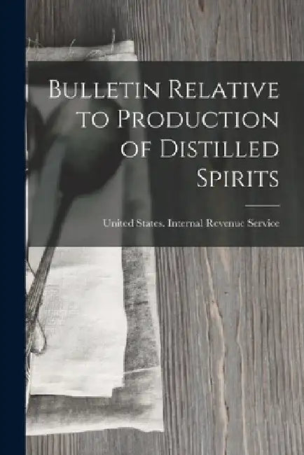 Bulletin Relative to Production of Distilled Spirits by United States Internal Revenue Service