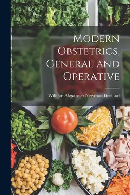 Modern Obstetrics, General and Operative by William Alexander Newman Dorland