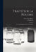Traité Sur La Poudre: Les Corps Explosives Et La Pyrotechnic by Ernst Von Meyer