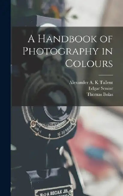 A Handbook of Photography in Colours by Thomas Bolas