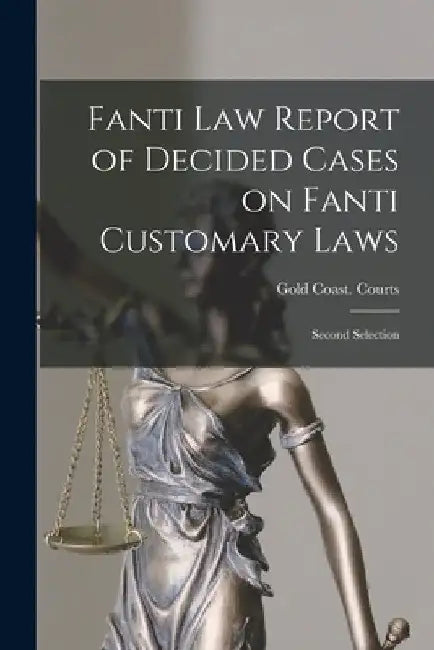 Fanti law Report of Decided Cases on Fanti Customary Laws: Second Selection by Gold Coast Courts